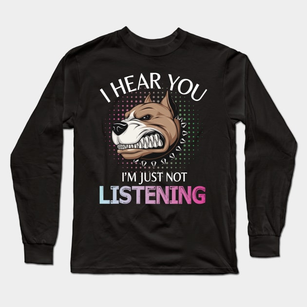 Pitbull Dog I Hear You I'm Just Not Listening Happy Dog Day Summer Vacation Christmas In July Long Sleeve T-Shirt by melanieteofila